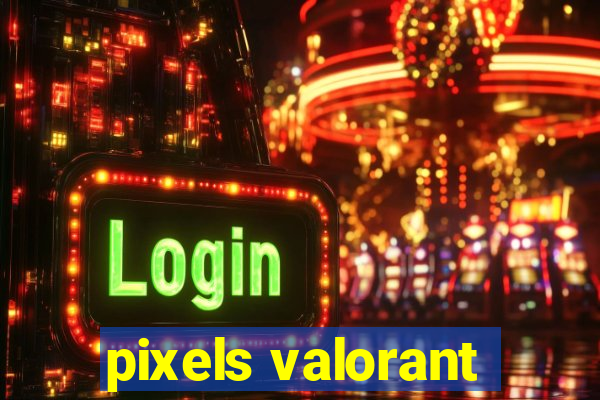 pixels valorant